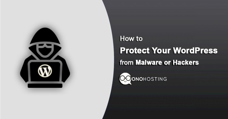 How to Protect Your WordPress site from malware or hackers